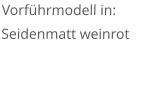 Vorführmodell in: Seidenmatt weinrot